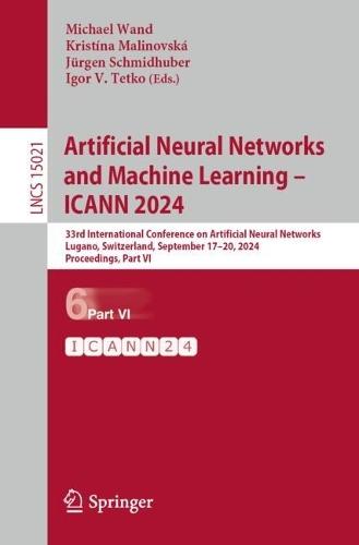 Artificial Neural Networks and Machine Learning – ICANN 2024: 33rd International Conference on Artificial Neural Networks, Lugano, Switzerland, September 17–20, 2024, Proceedings, Part VI  by Michael Wand at Abbey's Bookshop, 
