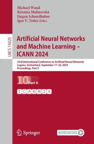 Artificial Neural Networks and Machine Learning – ICANN 2024: 33rd International Conference on Artificial Neural Networks, Lugano, Switzerland, September 17–20, 2024, Proceedings, Part X  by Michael Wand at Abbey's Bookshop, 
