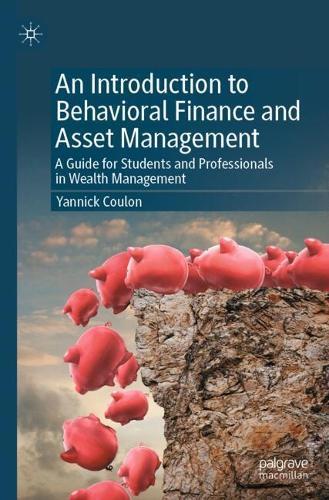 An Introduction to Behavioral Finance and Asset Management: A Guide for Students and Professionals in Wealth Management  by Yannick Coulon at Abbey's Bookshop, 