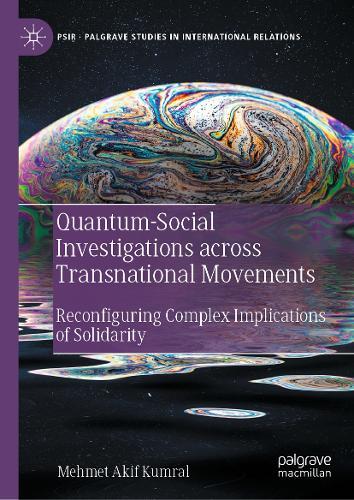 Quantum-Social Investigations across Transnational Movements: Reconfiguring Complex Implications of Solidarity  by Mehmet Akif Kumral at Abbey's Bookshop, 