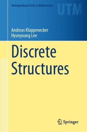 A Tale Of Discrete Mathematics: A Journey Through Logic, Reasoning, Structures And Graph Theory