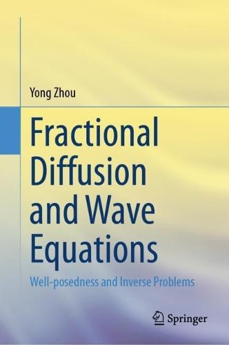 Fractional Diffusion and Wave Equations: Well-posedness and Inverse Problems  by Yong Zhou at Abbey's Bookshop, 