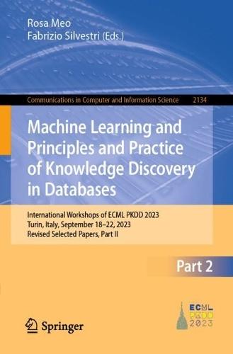Machine Learning and Principles and Practice of Knowledge Discovery in Databases: International Workshops of ECML PKDD 2023, Turin, Italy, September 18–22, 2023, Revised Selected Papers, Part II  by Rosa Meo at Abbey's Bookshop, 