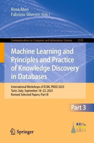 Machine Learning and Principles and Practice of Knowledge Discovery in Databases: International Workshops of ECML PKDD 2023, Turin, Italy, September 18–22, 2023, Revised Selected Papers, Part III  by Rosa Meo at Abbey's Bookshop, 