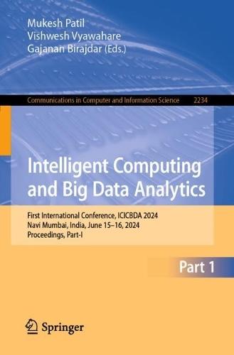 Intelligent Computing and Big Data Analytics: First International Conference, ICICBDA 2024, Navi Mumbai, India, June 15–16, 2024, Proceedings, Part-I  by Mukesh Patil at Abbey's Bookshop, 