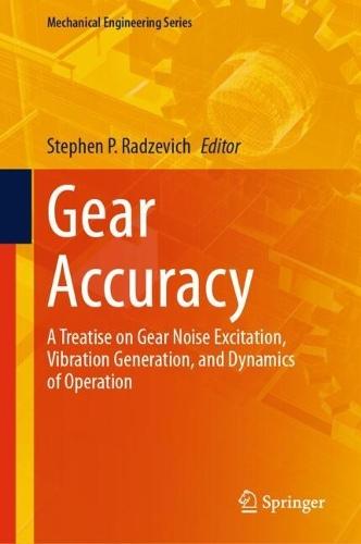 Gear Accuracy: A Treatise on Gear Noise Excitation, Vibration Generation, and Dynamics of Operation  by Stephen P. Radzevich at Abbey's Bookshop, 
