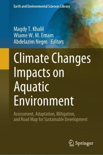 Climate Changes Impacts on Aquatic Environment: Assessment, Adaptation, Mitigation, and Road Map for Sustainable Development  by Magdy T. Khalil at Abbey's Bookshop, 
