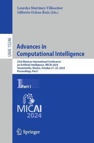 Advances in Computational Intelligence: 23rd Mexican International Conference on Artificial Intelligence, MICAI 2024, Tonantzintla, Mexico, October 21–25, 2024, Proceedings, Part I  by Lourdes Martínez-Villaseñor at Abbey's Bookshop, 