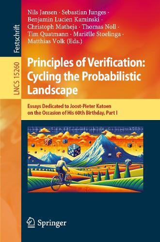 Principles of Verification: Cycling the Probabilistic Landscape: Essays Dedicated to Joost-Pieter Katoen on the Occasion of His 60th Birthday, Part I  by Nils Jansen at Abbey's Bookshop, 