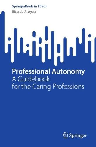 Professional Autonomy: A Guidebook for the Caring Professions  by Ricardo A. Ayala at Abbey's Bookshop, 