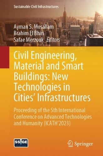 Civil Engineering, Material and Smart Buildings: New Technologies in Cities' Infrastructures: Proceeding of the 5th International Conference on Advanced Technologies and Humanity (ICATH'2023)  by Ayman S. Mosallam at Abbey's Bookshop, 