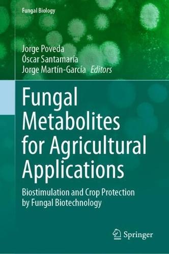 Fungal Metabolites for Agricultural Applications: Biostimulation and Crop Protection by Fungal Biotechnology  by Jorge Poveda at Abbey's Bookshop, 