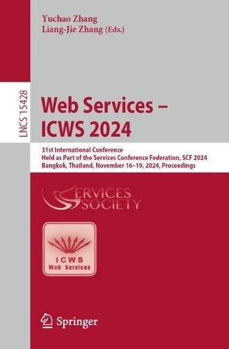 Web Services – ICWS 2024: 31st International Conference, Held as Part of the Services Conference Federation, SCF 2024, Bangkok, Thailand, November 16-19, 2024, Proceedings  by Yuchao Zhang at Abbey's Bookshop, 