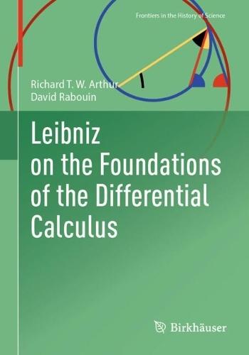 Leibniz on the Foundations of the Differential Calculus  by Richard T. W. Arthur at Abbey's Bookshop, 