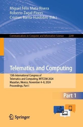 Telematics and Computing: 13th International Congress of Telematics and Computing, WITCOM 2024, Mazatlan, Mexico, November 4–8, 2024, Proceedings, Part I  by Miguel Félix Mata-Rivera at Abbey's Bookshop, 