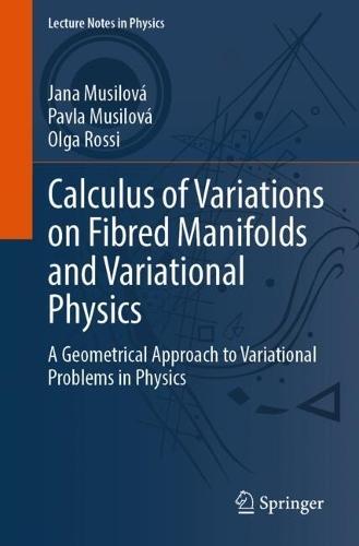 Calculus of Variations on Fibred Manifolds and Variational Physics: A Geometrical Approach to Variational Problems in Physics  by Jana Musilová at Abbey's Bookshop, 