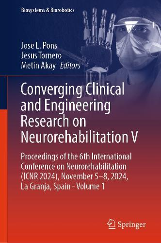 Converging Clinical and Engineering Research on Neurorehabilitation V: Proceedings of the 6th International Conference on Neurorehabilitation (ICNR 2024), November 5–8, 2024, La Granja, Spain - Volume 1  by Jose L. Pons at Abbey's Bookshop, 