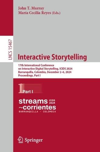 Interactive Storytelling: 17th International Conference on Interactive Digital Storytelling, ICIDS 2024, Barranquilla, Colombia, December 2–6, 2024, Proceedings, Part I  by John T. Murray at Abbey's Bookshop, 