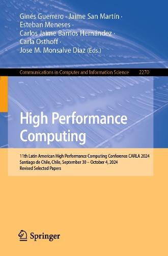 High Performance Computing: 11th Latin American High Performance Computing Conference, CARLA 2024, Santiago de Chile, Chile, September 30 – October 4, 2024, Revised Selected Papers  by Ginés Guerrero at Abbey's Bookshop, 