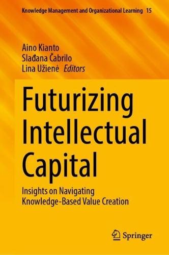 Futurizing Intellectual Capital: Insights on Navigating Knowledge-Based Value Creation  by Aino Kianto at Abbey's Bookshop, 