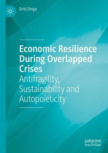 Economic Resilience During Overlapped Crises: Antifragility, Sustainability and Autopoieticity