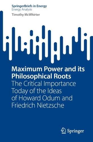 Maximum Power and its Philosophical Roots: The Critical Importance Today of the Ideas of Howard Odum and Friedrich Nietzsche  by Timothy McWhirter at Abbey's Bookshop, 