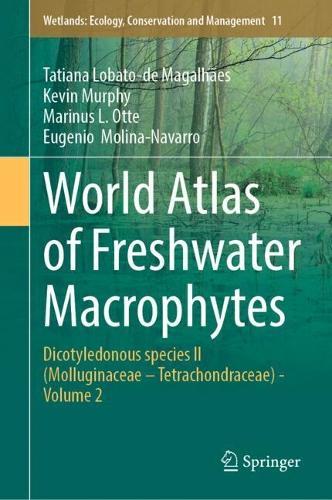 World Atlas of Freshwater Macrophytes: Dicotyledonous species II (Molluginaceae – Tetrachondraceae)  - Volume 2  by Tatiana Lobato-de Magalhães at Abbey's Bookshop, 
