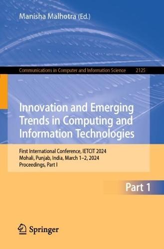 Innovation and Emerging Trends in Computing and Information Technologies: First International Conference, IETCIT 2024, Mohali, Punjab, India, March 1–2, 2024, Proceedings, Part I