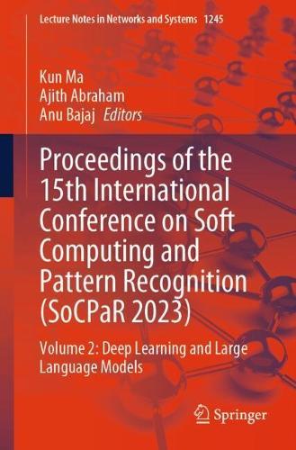 Proceedings of the 15th International Conference on Soft Computing and Pattern Recognition (SoCPaR 2023): Volume 2: Deep Learning and Large Language Models  by Kun Ma at Abbey's Bookshop, 