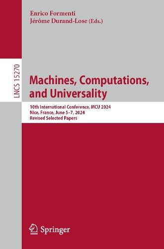 Machines, Computations, and Universality: 10th International Conference, MCU 2024, Nice, France, June 5–7, 2024, Revised Selected Papers  by Enrico Formenti at Abbey's Bookshop, 