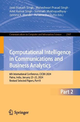 Computational Intelligence in Communications and Business Analytics: 6th International Conference, CICBA 2024, Patna, India, January 23–25, 2024, Revised Selected Papers, Part II  by Jyoti Prakash Singh at Abbey's Bookshop, 
