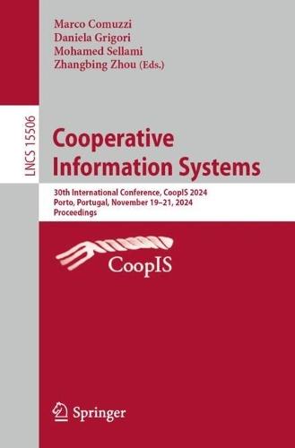 Cooperative Information Systems: 30th International Conference, CoopIS 2024, Porto, Portugal, November 19–21, 2024, Proceedings  by Marco Comuzzi at Abbey's Bookshop, 