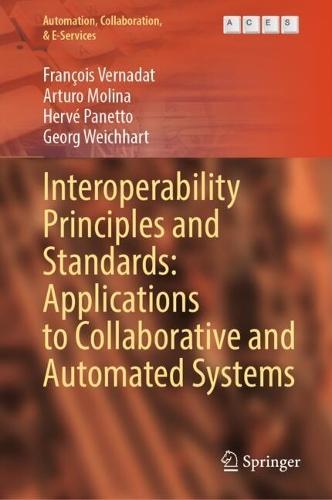 Interoperability Principles and Standards: Applications to Collaborative and Automated Systems  by François Vernadat at Abbey's Bookshop, 