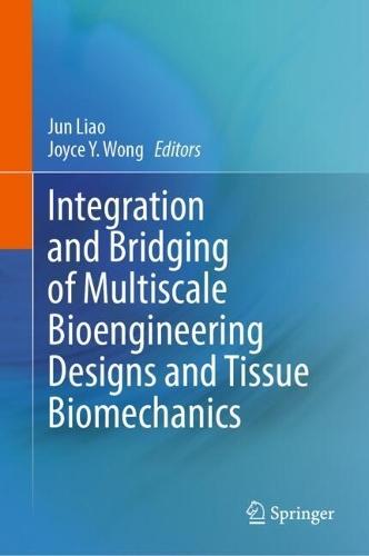 Integration and Bridging of Multiscale Bioengineering Designs and Tissue Biomechanics  by Jun Liao at Abbey's Bookshop, 