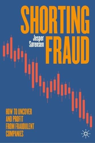 Shorting Fraud: How to Uncover and Profit from Fraudulent Companies  by Jesper Sørensen at Abbey's Bookshop, 