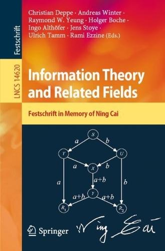 Information Theory and Related Fields: Festschrift in Memory of Ning Cai  by Christian Deppe at Abbey's Bookshop, 