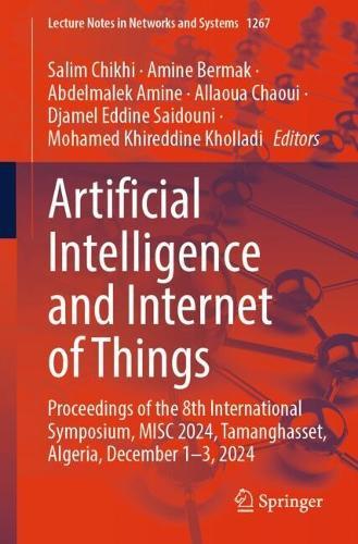 Artificial Intelligence and Internet of Things: Proceedings of the 8th International Symposium, MISC 2024, Tamanghasset, Algeria, December 1-3, 2024  by Salim Chikhi at Abbey's Bookshop, 