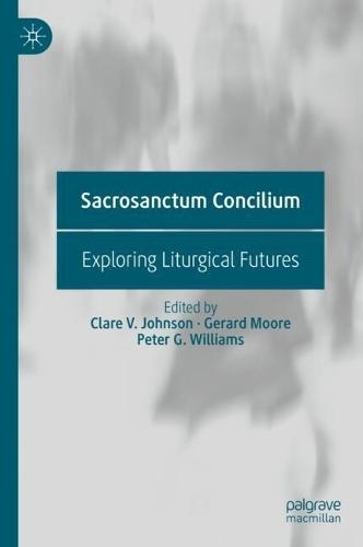 Sacrosanctum Concilium: Exploring Liturgical Futures  by Clare V. Johnson at Abbey's Bookshop, 