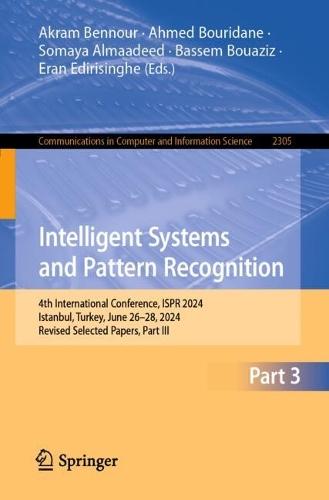 Intelligent Systems and Pattern Recognition: 4th International Conference, ISPR 2024, Istanbul, Turkey, June 26-28, 2024, Revised Selected Papers, Part III