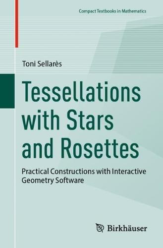 Tessellations with Stars and Rosettes: Practical Constructions with Interactive Geometry Software  by Toni Sellarès at Abbey's Bookshop, 