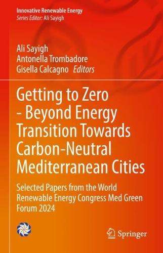 Getting to Zero - Beyond Energy Transition Towards Carbon-Neutral Mediterranean Cities: Selected Papers from the World Renewable Energy Congress Med Green Forum 2024  by Ali Sayigh at Abbey's Bookshop, 