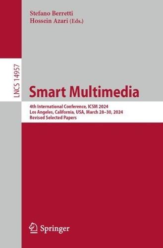 Smart Multimedia: 4th International Conference, ICSM 2024, Los Angeles, California, USA, March 28–30, 2024, Revised Selected Papers  by Stefano Berretti at Abbey's Bookshop, 