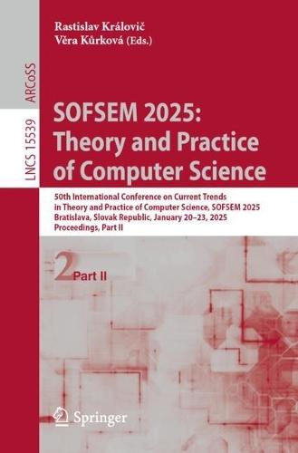 SOFSEM 2025: Theory and Practice of Computer Science: 50th International Conference on Current Trends in Theory and Practice of Computer Science, SOFSEM 2025, Bratislava, Slovak Republic, January 20–23, 2025, Proceedings, Part II  by Rastislav Královič at Abbey's Bookshop, 