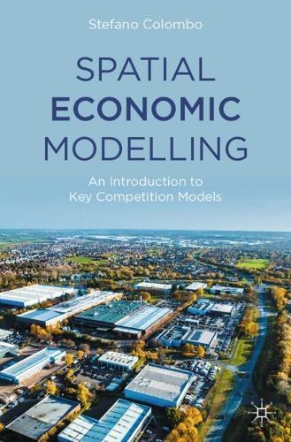 Spatial Economic Modelling: An Introduction to Key Competition Models  by Stefano Colombo at Abbey's Bookshop, 