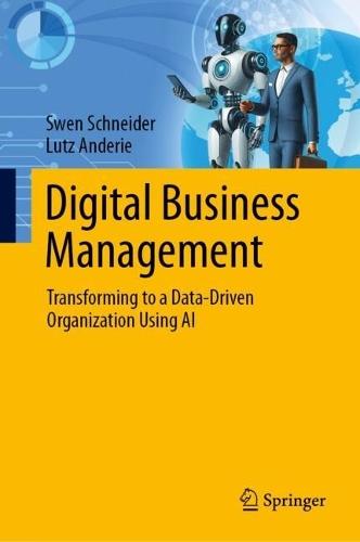 Digital Business Management: Transforming to a Data-Driven Organization Using AI  by Swen Schneider at Abbey's Bookshop, 
