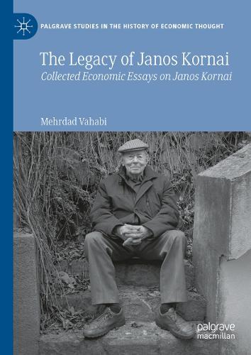 The Legacy of Janos Kornai: Collected Economic Essays on Janos Kornai