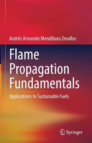 Flame Propagation Fundamentals: Applications to Sustainable Fuels  by Andrés Armando Mendiburu Zevallos at Abbey's Bookshop, 