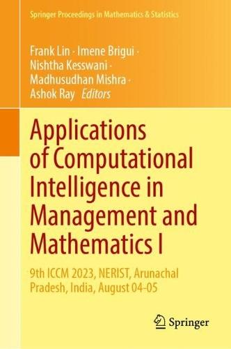 Applications of Computational Intelligence in Management and Mathematics I: 9th ICCM 2023, NERIST, Arunachal Pradesh, India, August 04-05  by Frank Lin at Abbey's Bookshop, 