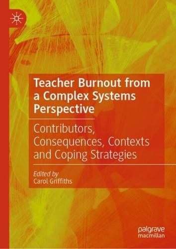 Teacher Burnout from a Complex Systems Perspective: Contributors, Consequences, Contexts and Coping Strategies  by Carol Griffiths at Abbey's Bookshop, 