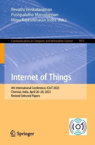 Internet of Things: 4th International Conference, ICIoT 2023, Chennai, India, April 26–28, 2023, Revised Selected Papers  by Revathi Venkataraman at Abbey's Bookshop, 
